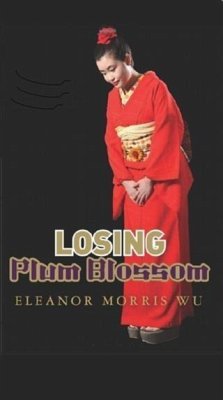Losing Plum Blossom (eBook, ePUB) - Wu, Eleanor Morris