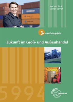 3. Ausbildungsjahr / Zukunft im Groß- und Außenhandel - Berner, Steffen;Beck, Joachim