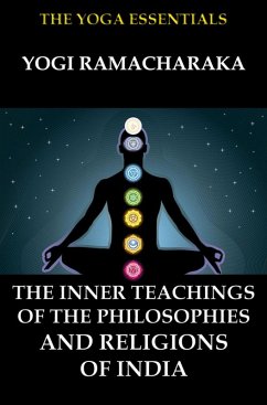 The Inner Teachings Of The Philosophies and Religions of India (eBook, ePUB) - Ramacharaka, Yogi; Atkinson, William Walker