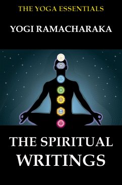 The Spiritual Writings of Yogi Ramacharaka (eBook, ePUB) - Ramacharaka, Yogi; Atkinson, William Walker