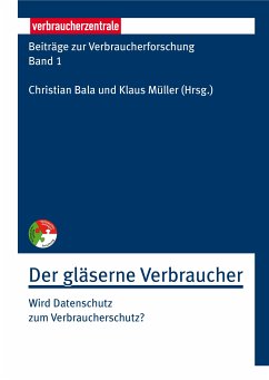 Beiträge zur Verbraucherforschung Band 1 Der gläserne Verbraucher (eBook, PDF) - Adler, Sascha; Böckmann, Britta; Böhme, Rainer; Borges, Georg; Greveler, Ulrich; Krohn-Grimberghe, Artus; Luhn, Sebastian; Sorge, Christoph