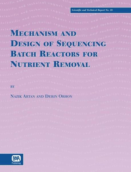 Mechanism and Design of Sequencing Batch Reactors for Nutrient Removal (eBook, PDF) Mechanism and Design of Sequencing Batch Reactors for Nutrient Removal (eBook, PDF)