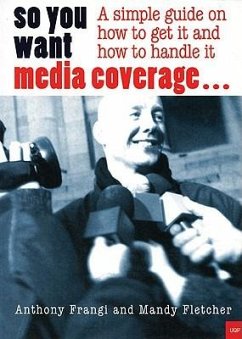 So You Want Media Coverage?: A Simple Guide on How to Get It - Frangi, Anthony