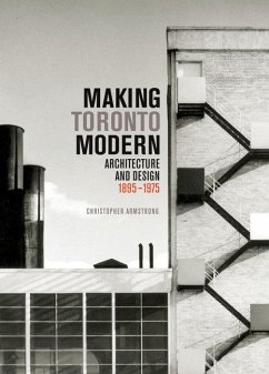 Making Toronto Modern: Architecture and Design, 1895-1975 Volume 13 - Armstrong, Christopher