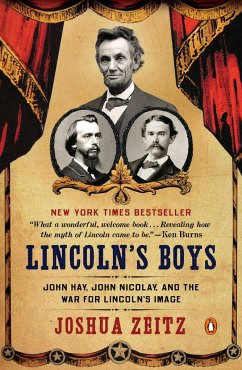 Lincoln's Boys: John Hay, John Nicolay, and the War for Lincoln's Image - Zeitz, Joshua