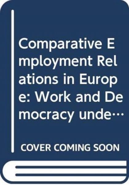 Comparative Employment Relations in Europe Comparative Employment Relations in Europe