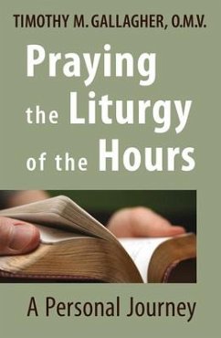 Praying the Liturgy of the Hours: A Personal Journey - Gallagher, Timothy M.
