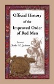 Official History of the Improved Order of Red Men. Compiled Under Authority from the Great Council of the United States by Past Great Incohonees Georg