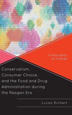 Conservatism, Consumer Choice, and the Food and Drug Administration during the Reagan Era - Richert, Lucas