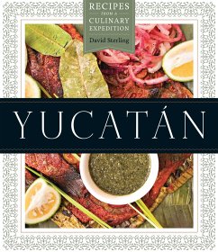 Yucatán: Recipes from a Culinary Expedition - Sterling, David