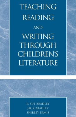 Teaching Reading and Writing Through Children's Literature - Bradley, Sue K.; Bradley, Jack; Ermis, Shirley