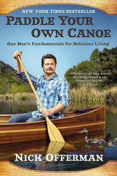 Paddle Your Own Canoe: One Man's Fundamentals for Delicious Living - Offerman, Nick