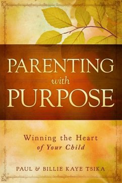 Parenting with Purpose: Winning the Heart of Your Child - Tsika, Paul; Tsika, Billie Kaye