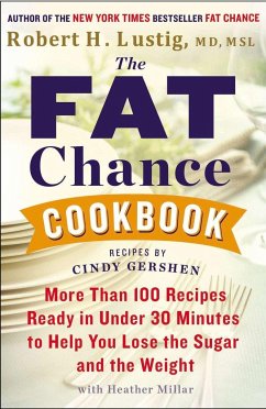 The Fat Chance Cookbook: More Than 100 Recipes Ready in Under 30 Minutes to Help You Lose the Sugar and the Weight - Lustig, Robert H.