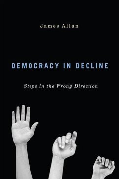 Democracy in Decline: Steps in the Wrong Direction - Allan, James