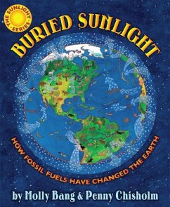 Buried Sunlight: How Fossil Fuels Have Changed the Earth - Bang, Molly; Chisholm, Penny
