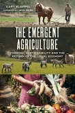 The Emergent Agriculture: Farming, Sustainability and the Return of the Local Economy