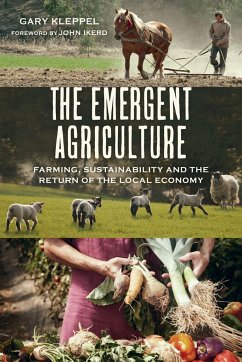 The Emergent Agriculture: Farming, Sustainability and the Return of the Local Economy - Kleppel, Gary S.