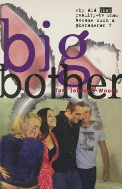 Big Bother: Why Did That Reality TV Show Become Such a Phenomenon? - Johnson-Woods, Toni