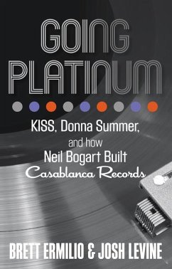 Going Platinum: KISS, Donna Summer, and How Neil Bogart Built Casablanca Records - Ermilio, Brett; Levine, Josh