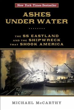 Ashes Under Water: The SS Eastland and the Shipwreck That Shook America - Mccarthy, Michael