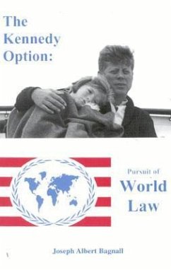 The Kennedy Option: Pursuit of World Law - Bagnall, Joseph Albert