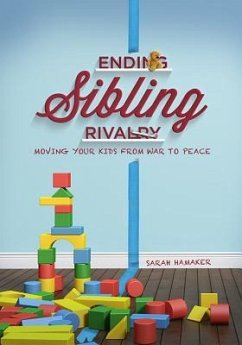 Ending Sibling Rivalry: Moving Your Kids from War to Peace - Hamaker, Sarah