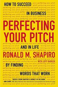 Perfecting Your Pitch: How to Succeed in Business and in Life by Finding Words That Work - Shapiro, Ronald M.