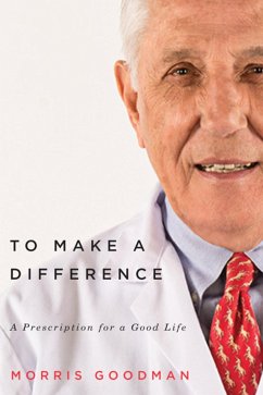 To Make a Difference: A Prescription for a Good Life - Goodman, Morris; Yanofsky, Joel