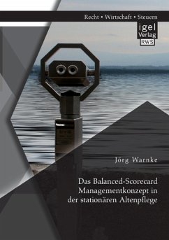 Das Balanced-Scorecard Managementkonzept in der stationären Altenpflege - Warnke, Jörg