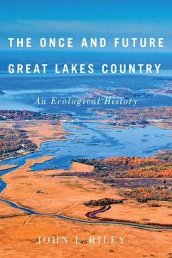 The Once and Future Great Lakes Country: An Ecological History Volume 2 - Riley, John L.