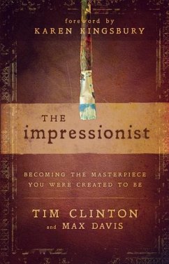 The Impressionist: Becoming the Masterpiece You Were Created to Be - Clinton, Tim; Davis, Max