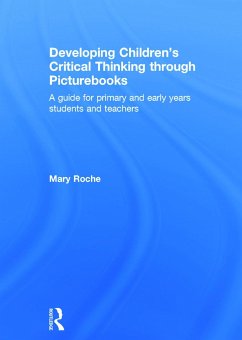 Developing Children's Critical Thinking Through Picturebooks - Roche, Mary