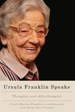 Ursula Franklin Speaks: Thoughts and Afterthoughts, 1986-2012 - Franklin, Ursula Martius; Freeman, Sarah Jane