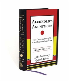 Alcoholics Anonymous: The Original Text of the Life-Changing Landmark, Deluxe Edition - W, Bill