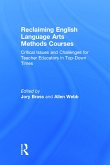 Reclaiming English Language Arts Methods Courses: Critical Issues and Challenges for Teacher Educators in Top-Down Times