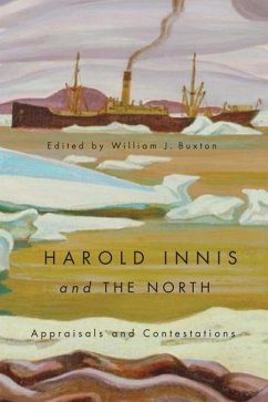 Harold Innis and the North - Buxton, William J.