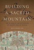 Building a Sacred Mountain: The Buddhist Architecture of China's Mount Wutai