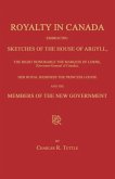 Royalty in Canada; Embracing Sketches of the House of Argyll, the Right Honorable the Marquis of Lorne (Governor-General of Canada), Her Royal Highness the Princess Louise and the Members of the New Government