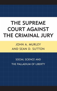 The Supreme Court against the Criminal Jury - Murley, John A.; Sutton, Sean D.