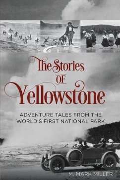 The Stories of Yellowstone - Miller, M. Mark