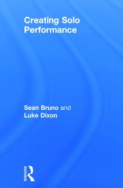 Creating Solo Performance - Bruno, Sean; Dixon, Luke