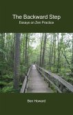 The Backward Step: Essays on Zen Practice