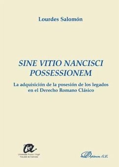Sine vitio nancisci possessionem : la adquisición de la posesión de los legados en el derecho romano clásico - Salomón Sancho, Lourdes