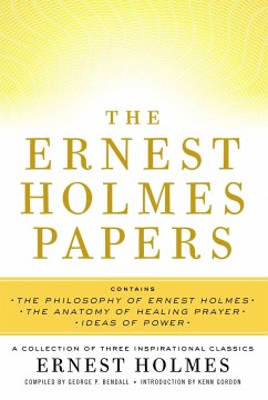 The Ernest Holmes Papers: A Collection of Three Inspirational Classics - Holmes, Ernest; Bendall, George P.