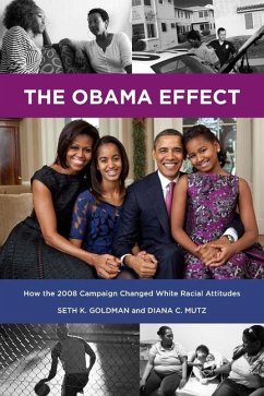 The Obama Effect: How the 2008 Campaign Changed White Racial Attitudes - Goldman, Seth K.; Mutz, Diana C.