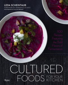 Cultured Foods for Your Kitchen: 100 Recipes Featuring the Bold Flavors of Fermentation - Scheintaub, Leda