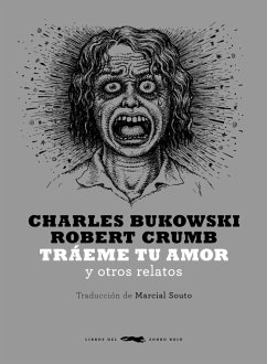 Tráeme tu amor : y otros relatos - Bukowski, Charles; Crumb, R.