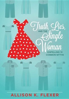 Truth, Lies, and the Single Woman - Flexer, Allison K