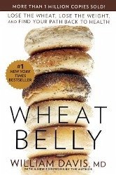 Wheat Belly: Lose the Wheat, Lose the Weight, and Find Your Path Back to Health - Davis, William